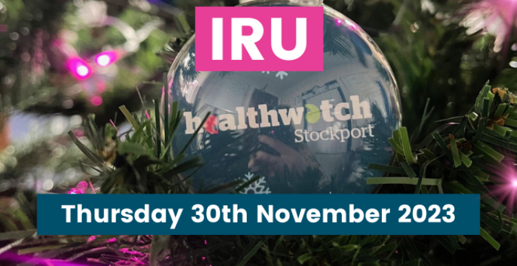 IRU Thursday 30th November 2023 | Healthwatch Stockport